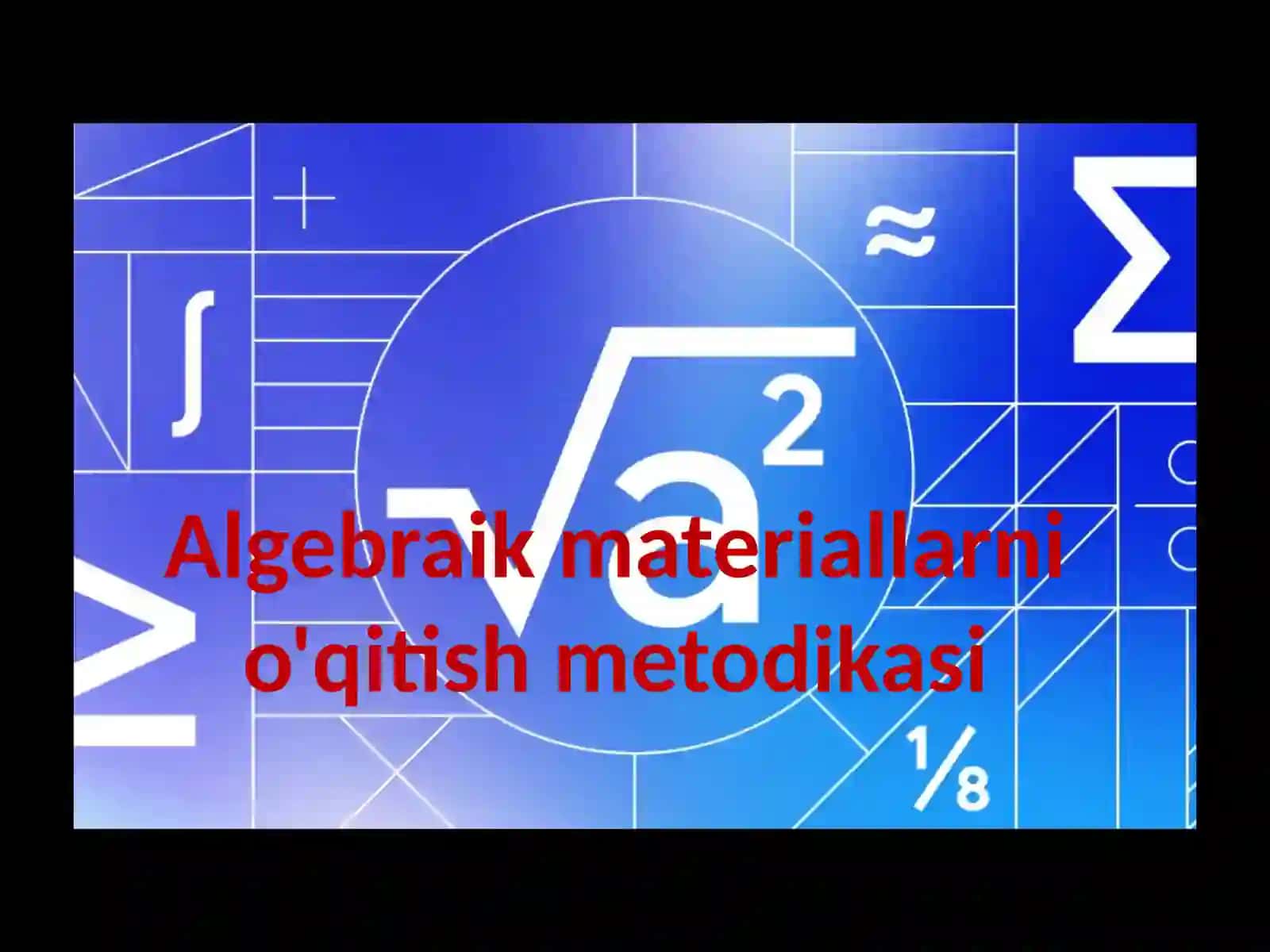 Algebraik materiallarni o'qitish metodikasi 2