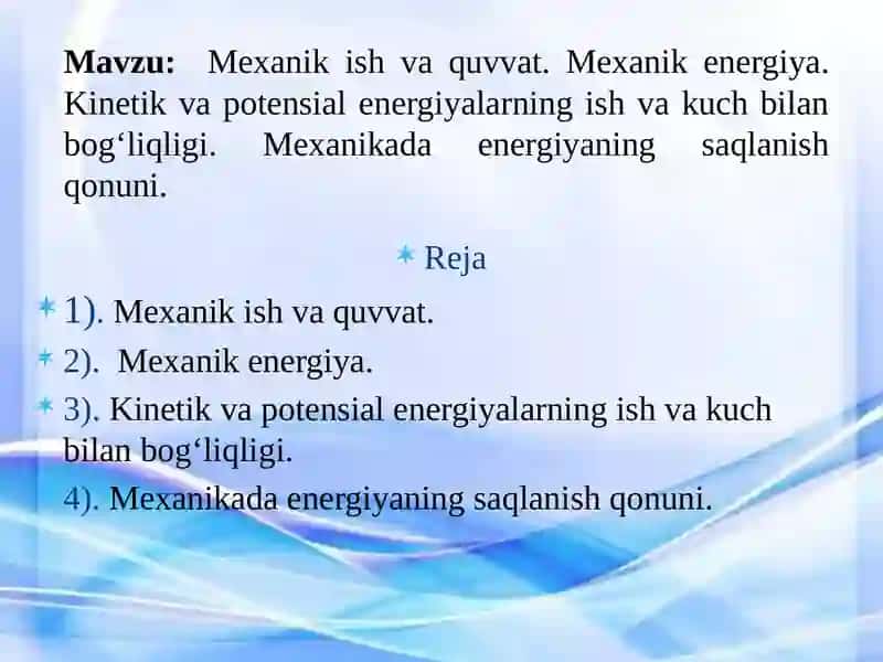 Mexanik ish va quvvat. Mexanik energiya. Kinetik va potensial energiyalarning ish va kuch bilan bog‘liqligi. Mexanikada energiyaning saqlanish qonuni. 2