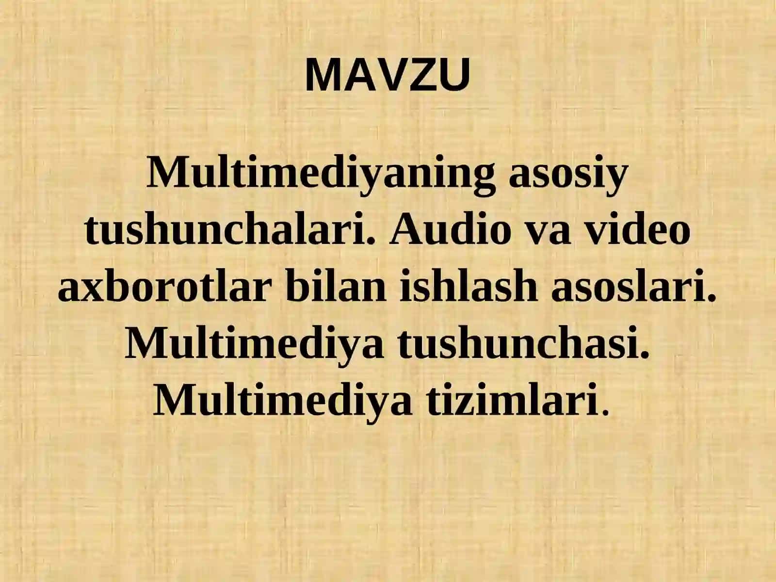 Multimediyaning asosiy tushunchalari. Audio va video axborotlar bilan ishlash asoslari. Multimediya tushunchasi. Multimediya tizimlari 2