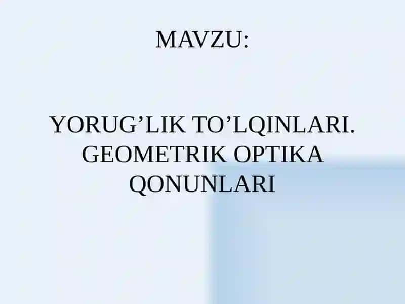 YORUG’LIK TO’LQINLARI. GEOMETRIK OPTIKA QONUNLARI 2