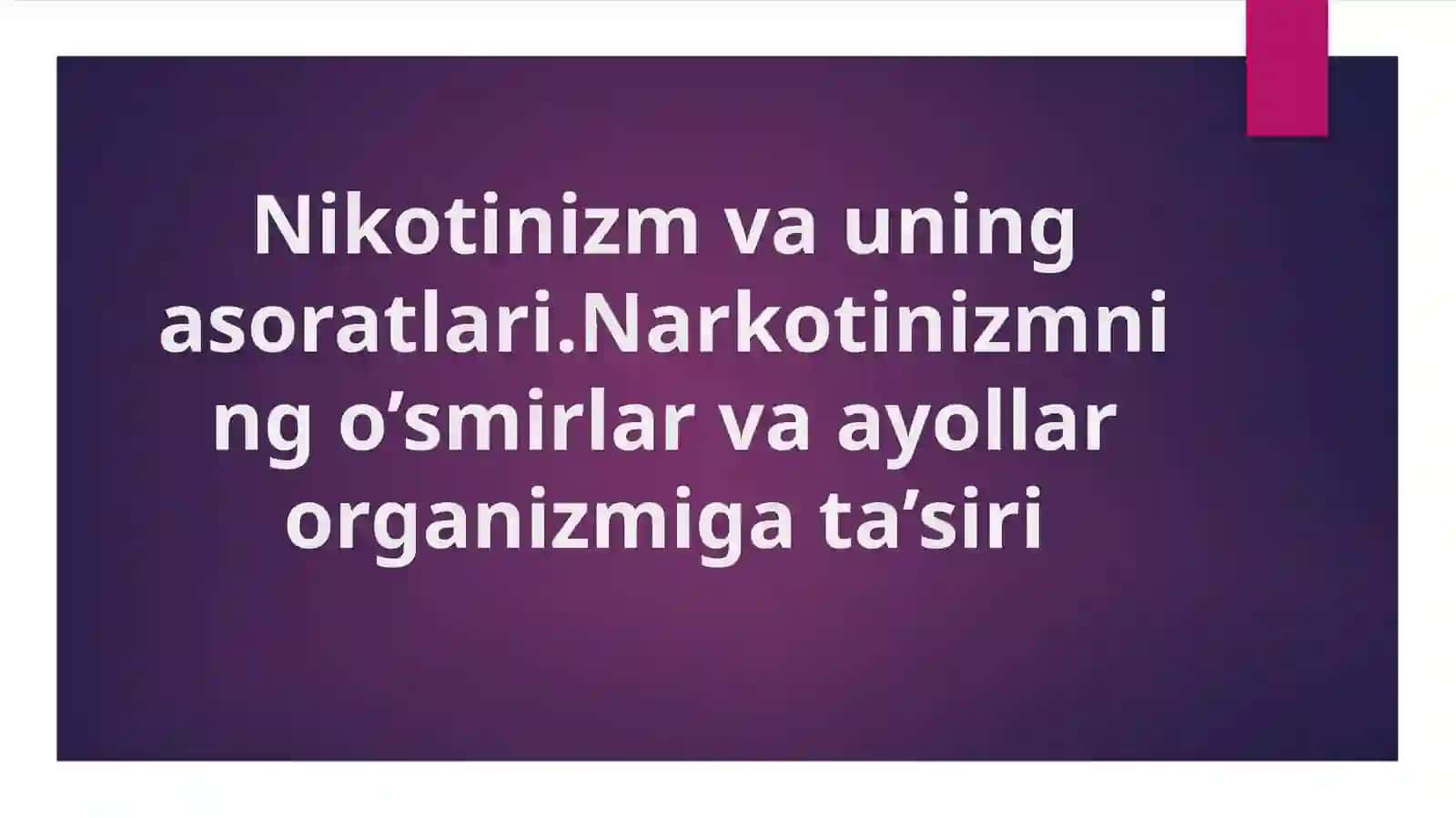 Nikotinizm va uning asoratlari. Narkotinizmning o’smirlar va ayollar organizmiga ta’siri 2