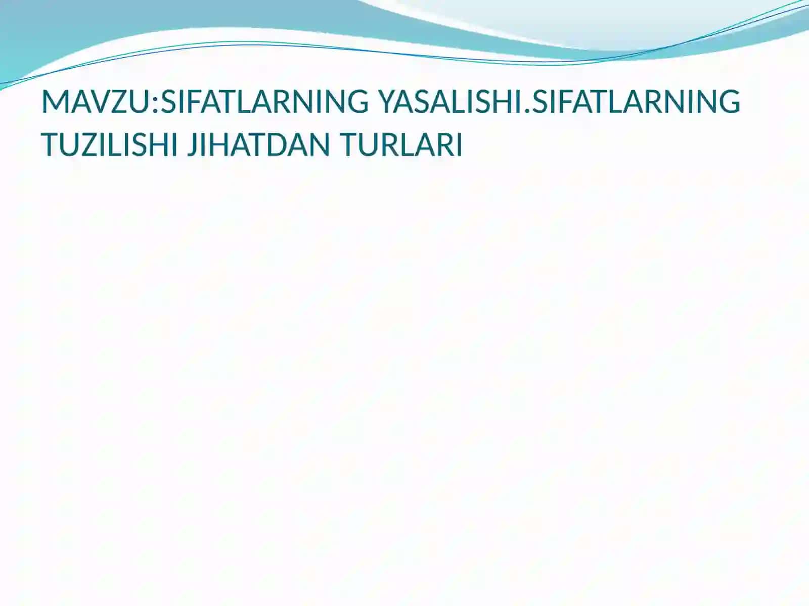 SIFATLARNING YASALISHI.SIFATLARNING TUZILISHI JIHATDAN TURLARI 2