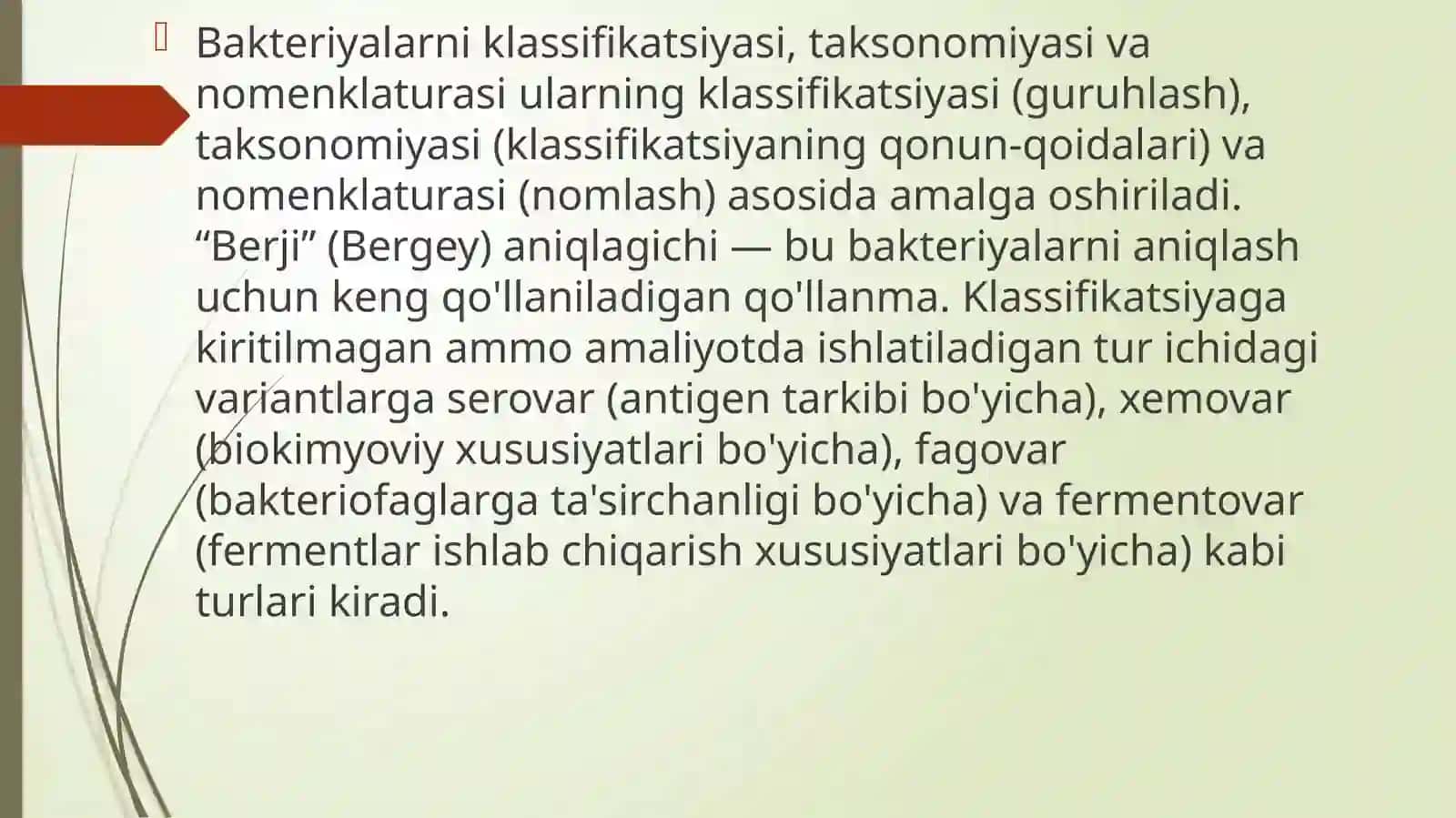 Bakteriyalarniklassifikatsiyasi,toksonomiyasivanomenklaturasi. “Berji”aniqlagichi.Bakteriyalarniklassifikatsiyasigakiritilmaganlekinamaliyotdaqo‘llaniladiganturichidagivariantlari. (serovar,xemovar,fagovar,fermentovarvaboshq) 2