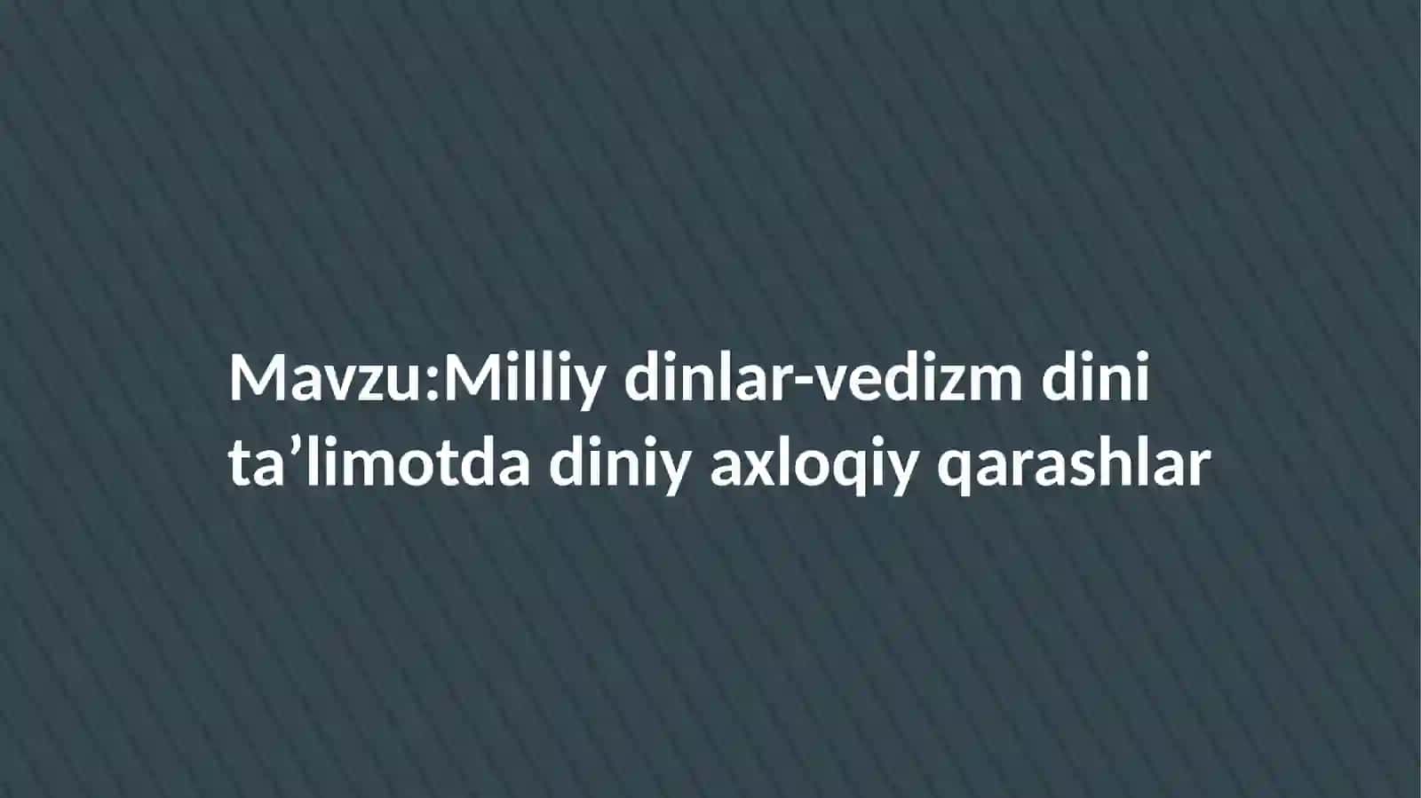 Milliy dinlar-vedizm dini taʼlimotda diniy axloqiy qarashlar 2