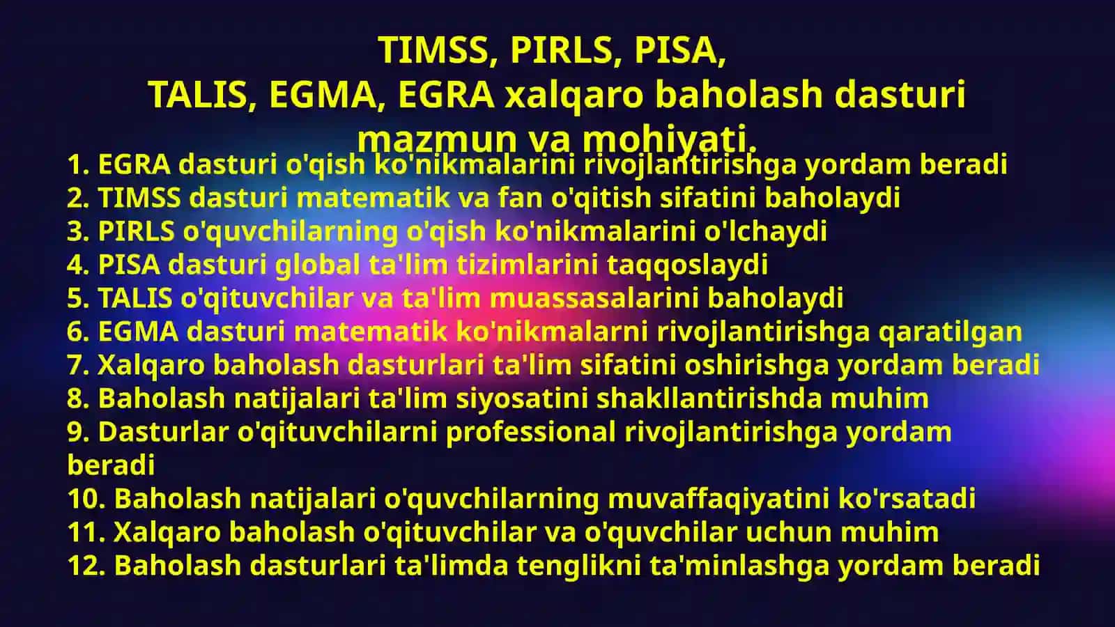 TIMSS, PIRLS, PISA, TALIS, EGMA va EGRA xalqaro baholash dasturlarining mazmun va mohiyati 2