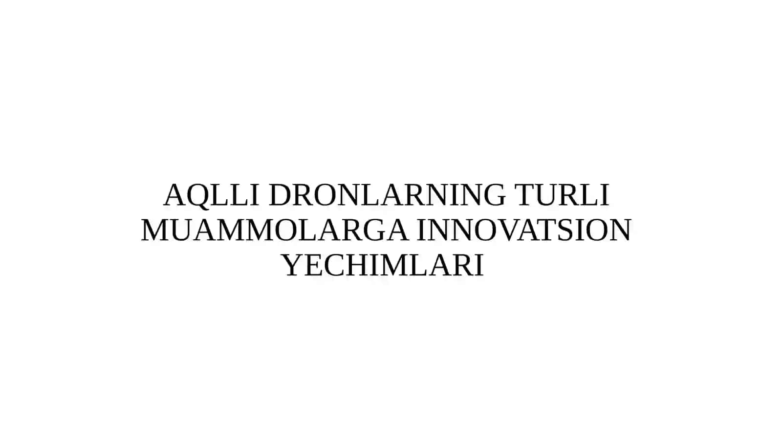 AQLLI DRONLARNING TURLI MUAMMOLARGA INNOVATSION YECHIMLARI 2