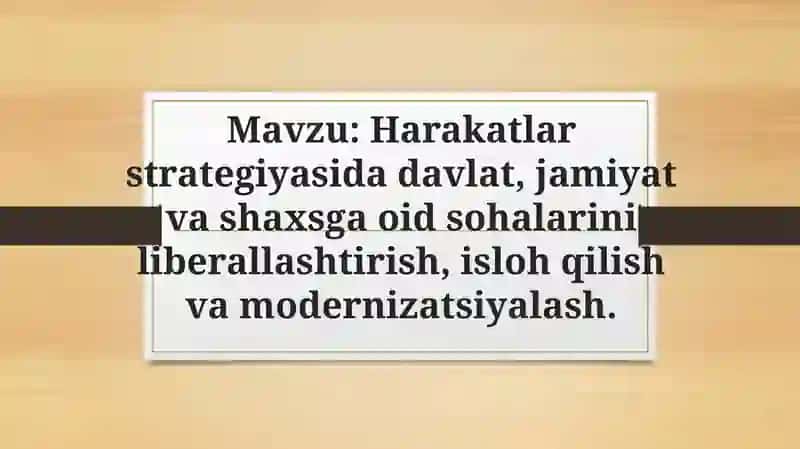 Harakatlar strategiyasida davlat, jamiyat va shaxsga oid sohalarini liberallashtirish, isloh qilish va modernizatsiyalash 2