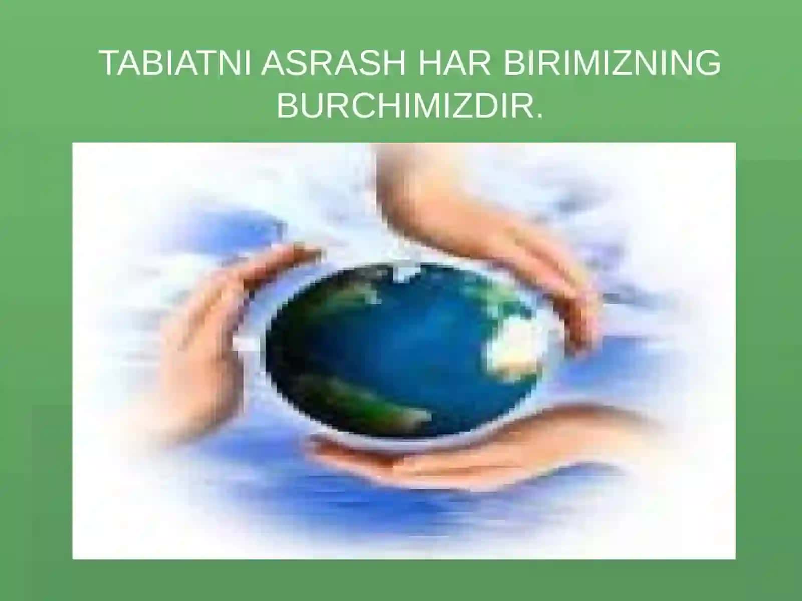 TABIATNI ASRASH HAR BIRIMIZNING BURCHIMIZDIR 2