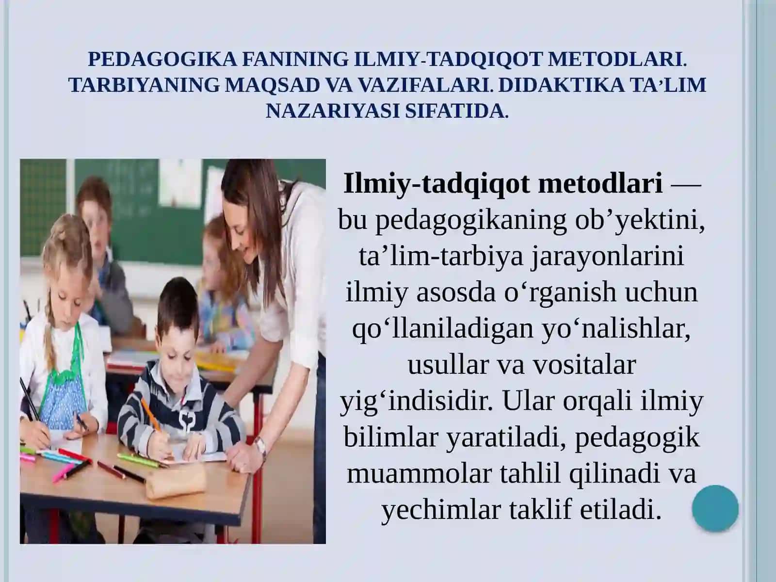 PEDAGOGIKA FANINING ILMIY-TADQIQOT METODLARI. TARBIYANING MAQSAD VA VAZIFALARI. DIDAKTIKA TA’LIM NAZARIYASI SIFATIDA 2