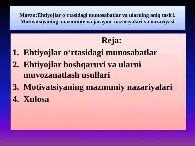 Ehtiyojlar o`rtasidagi munosabatlar va ularning aniq tasiri.Motivatsiyaning  mazmuniy va jarayon  nazariyalari va nazariyasi 2