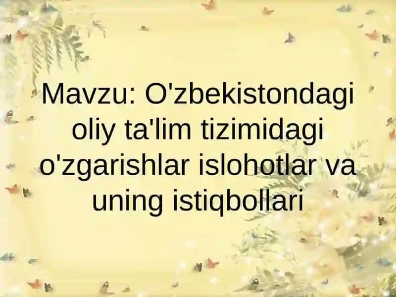 O'zbekistondagi oliy ta'lim tizimidagi o'zgarishlar islohotlar va uning istiqbollari 2