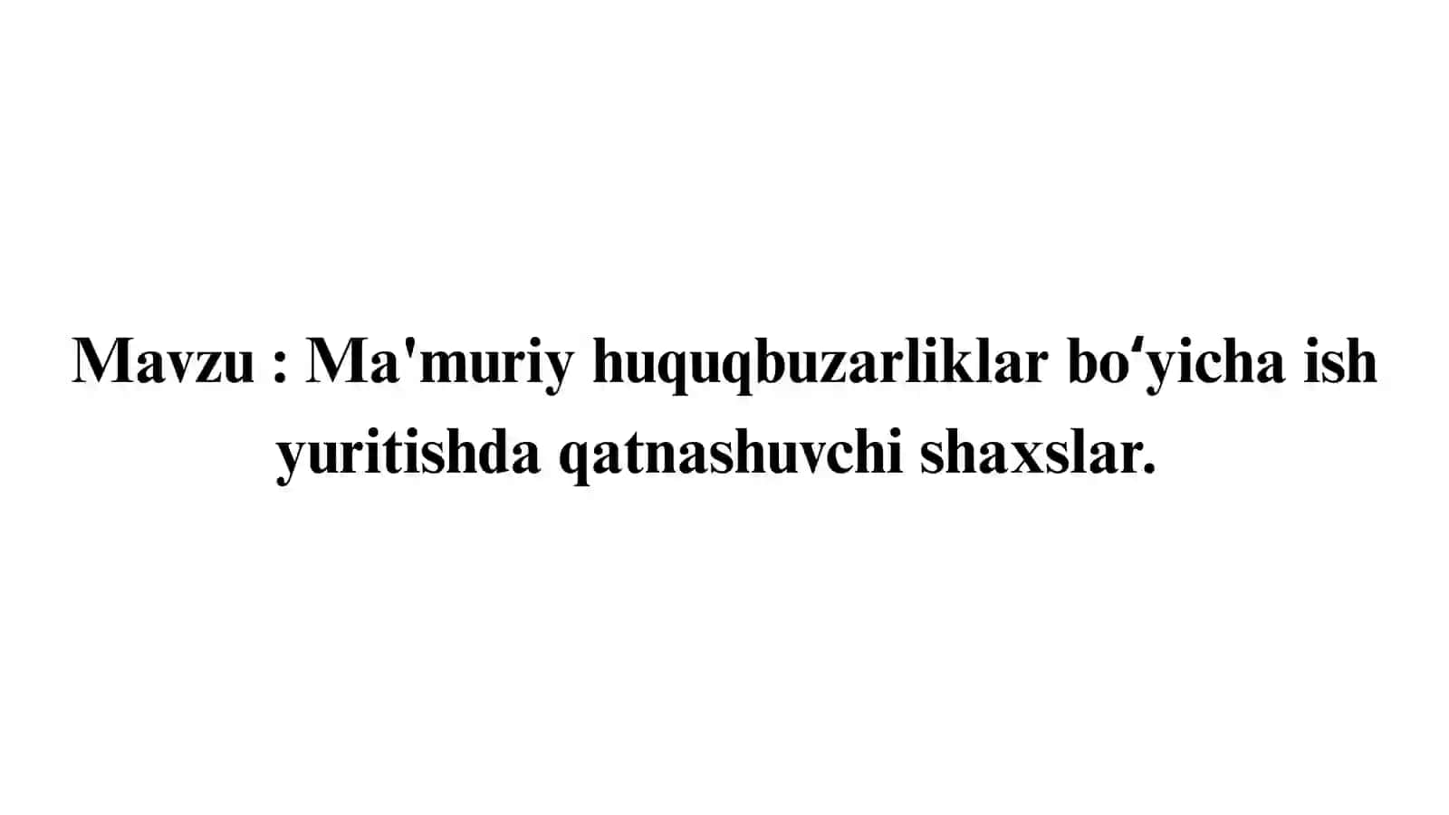Ma'muriy huquqbuzarliklar boʻyicha ish yuritishda qatnashuvchi shaxslar 2