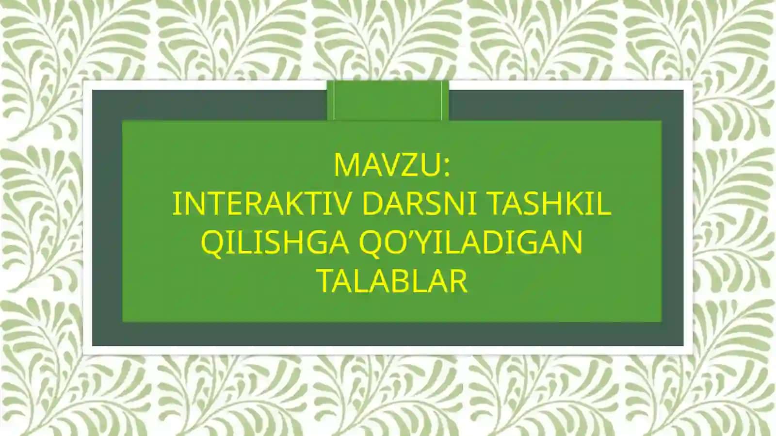 INTERAKTIV DARSNI TASHKIL QILISHGA QO’YILADIGAN TALABLAR 2