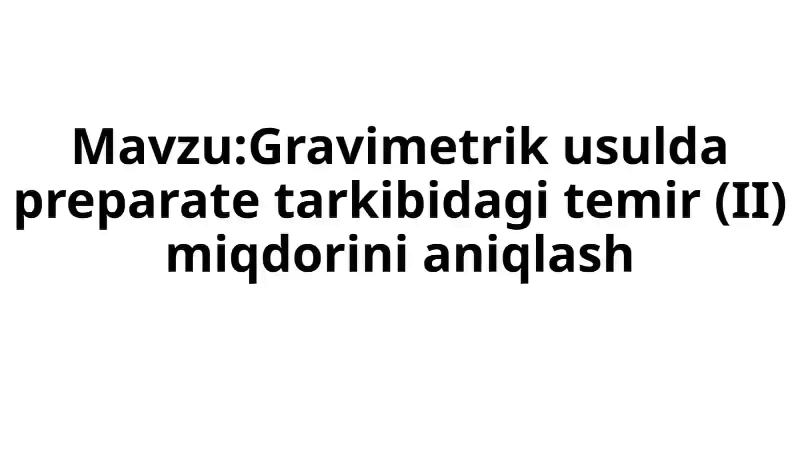 Gravimetrikusuldapreparatetarkibidagitemir (II)miqdorinianiqlash 2