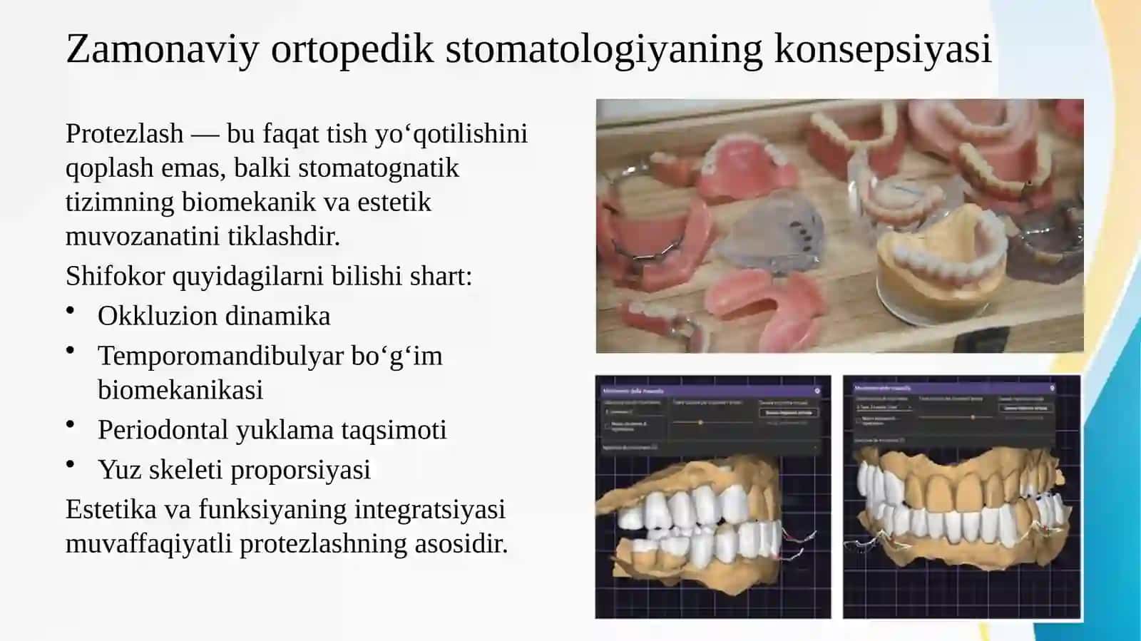 Umumiy amaliyot shifokor-stomatologining an'anaviy, raqamli texnologiyalar usullarini bilishi va sun'iy intellektdan to'liq olinadigan tish protezlarini tayyorlashning estetik jihatlarini bilishi. Tishlarning joylashishi. Tishlarning shakli, o'Ichami va rangi. Protez asosi (tanasi) estetikasi. 2