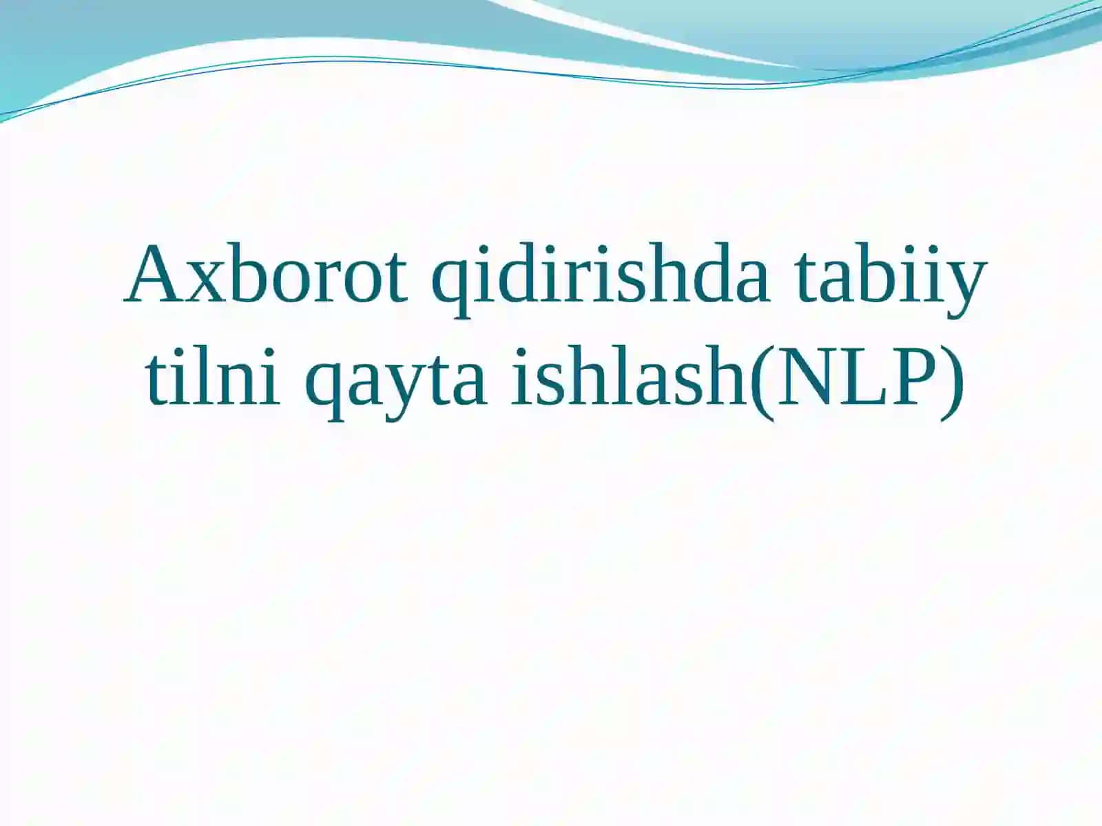 Tabiiy tilni qayta ishlashning ahamiyati va vazifalari. Axborotni izlash va ajratib olish 2