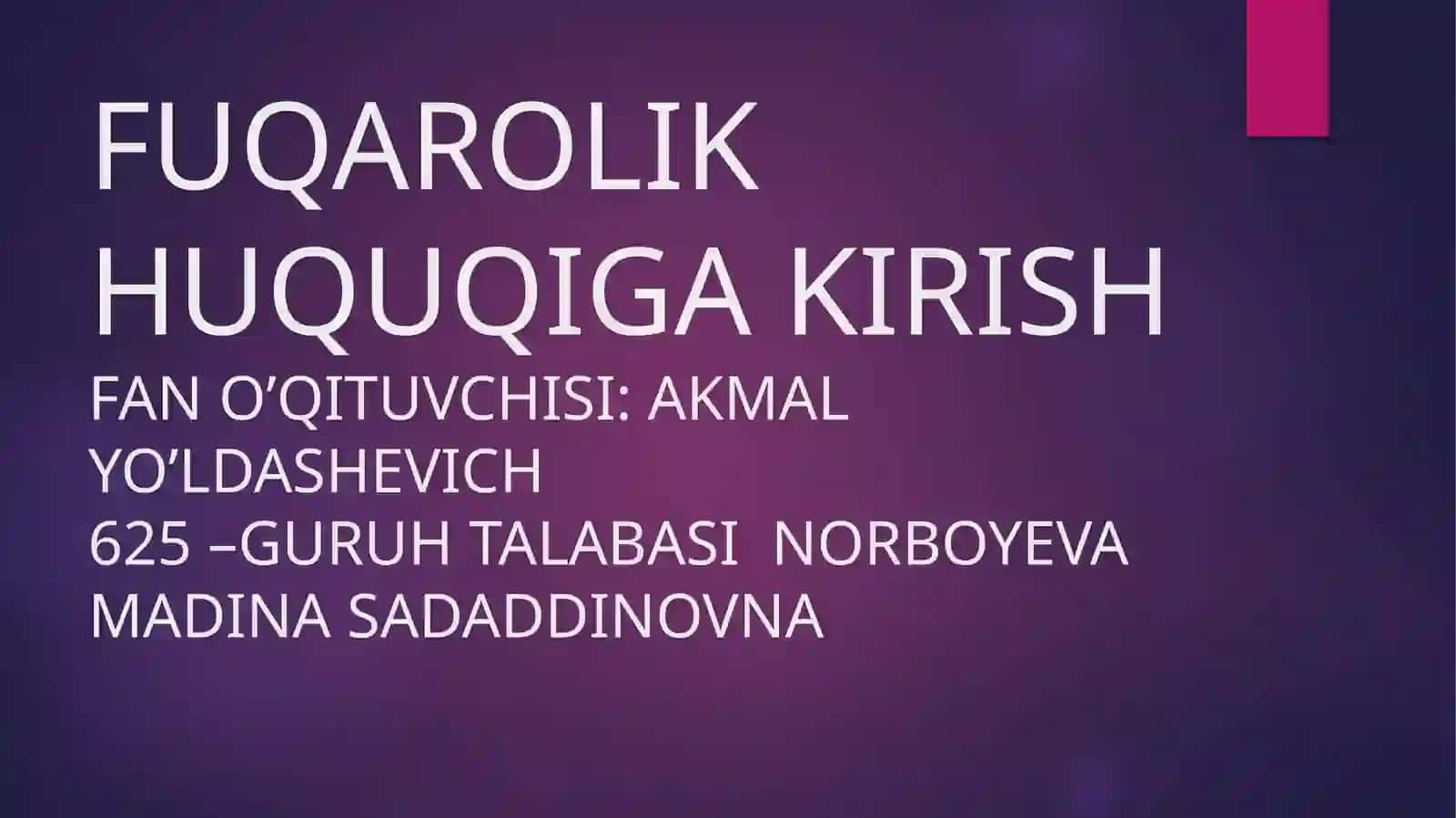 Fuqarolik Huquqiga Kirishfan O’qituvchisi: Akmalyo’ldashevich625 –guruh talabasi Norboyeva Madina Sadaddinovna 2