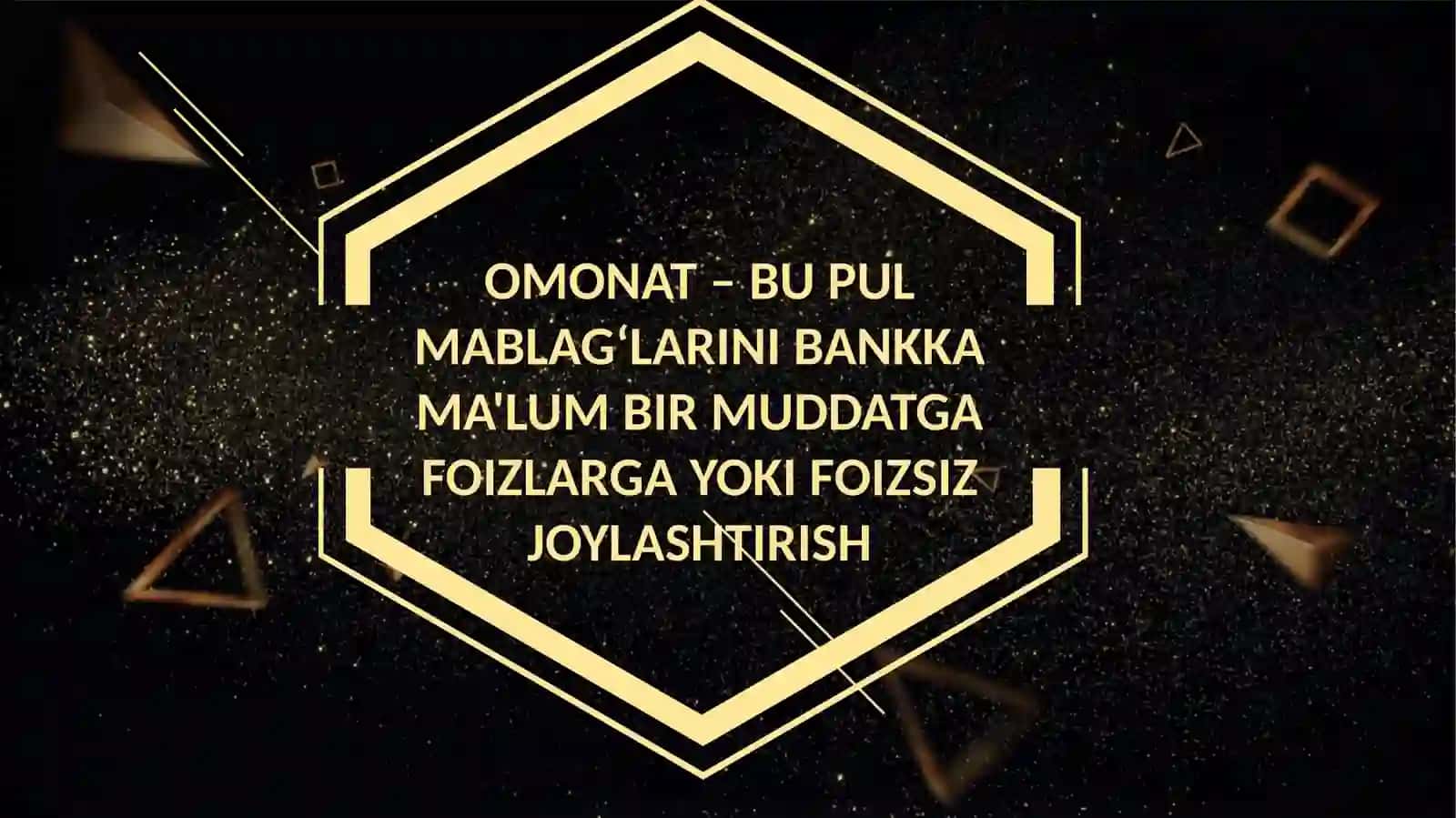 Omonat - bu pul mablag‘larini bankka ma'lum bir muddatga foizlarga yoki foizsiz joylashtirish talab qilib olinguncha omonatlar 2
