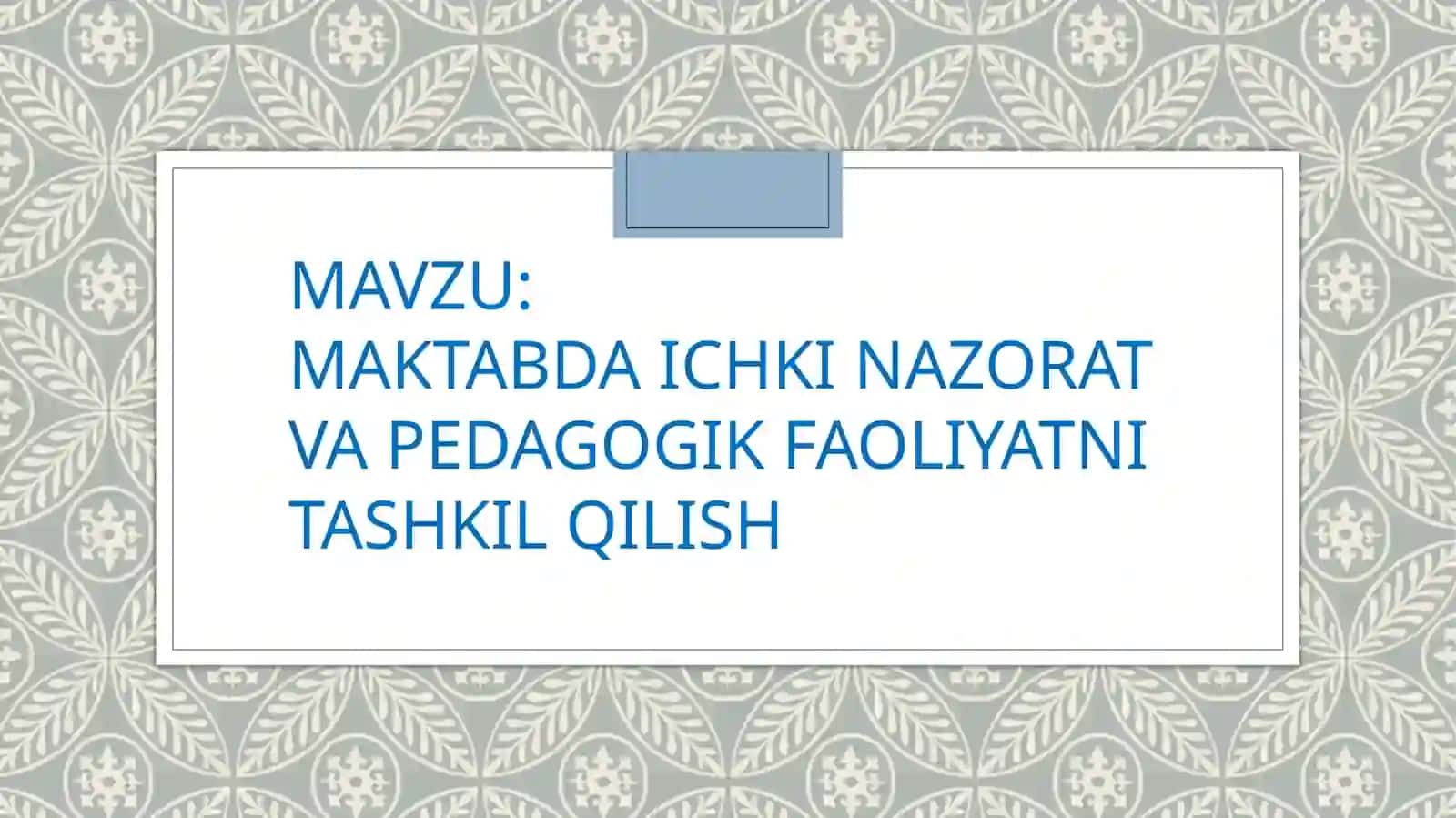 MAVKABDA ICHKI NAZORAT VA PEDAGOGIK FAOLIYATNI TASHKIL QILISH 2