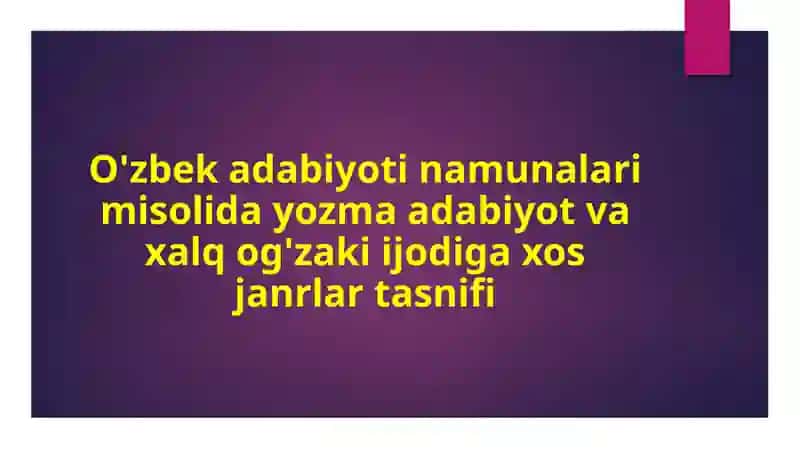O'zbek adabiyoti namunalari misolida yozma adabiyot va xalq og'zaki ijodiga xos janrlar tasnifi 2