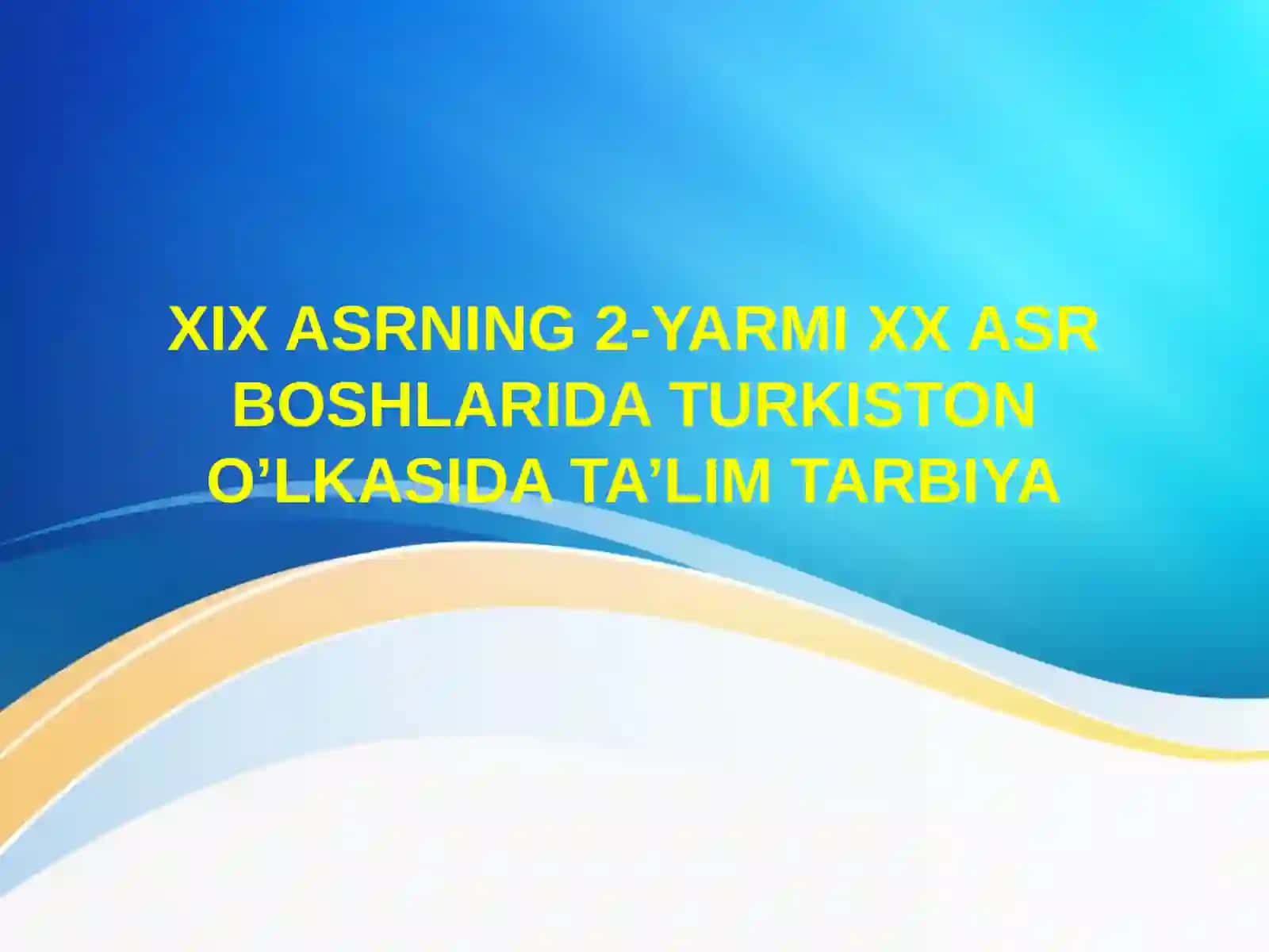 XIX ASRNING 2-YARMI XX ASR BOSHLARIDA TURKISTON O’LKASIDA TA’LIM TARBIYA 2