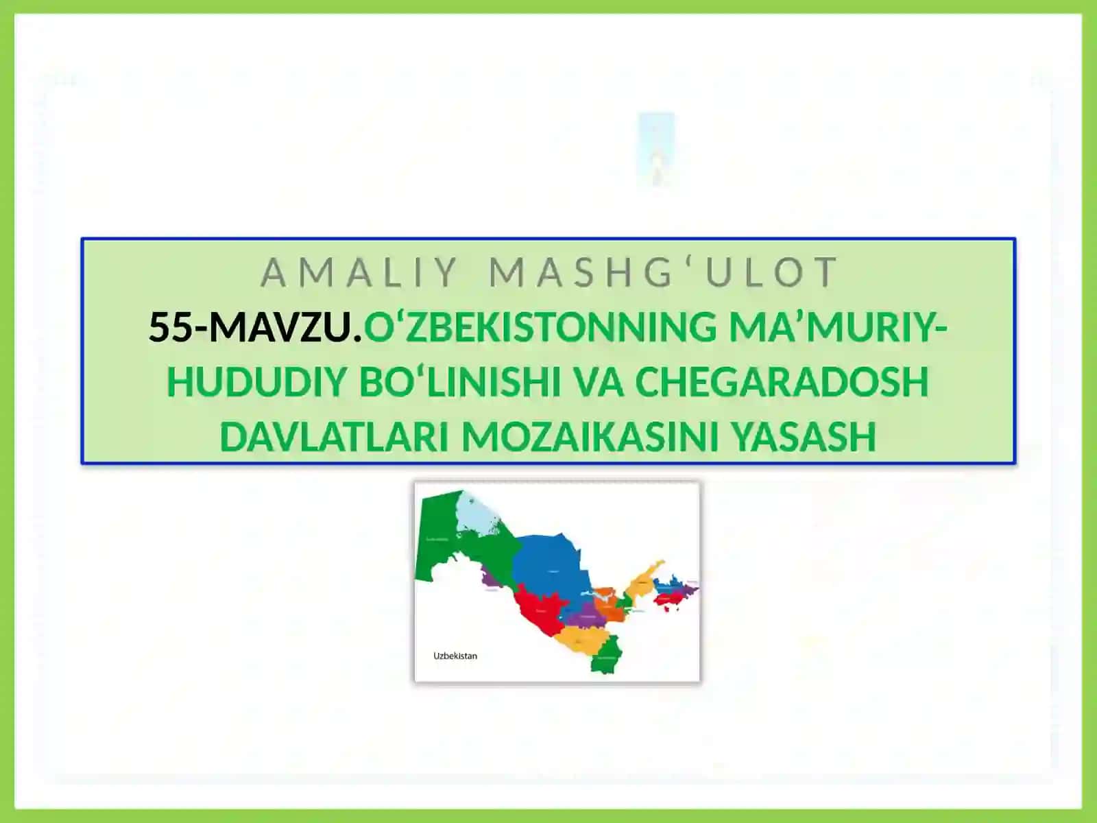 O‘zbekistonning MA’MURIY-HUDUDIY BO‘LINISHI VA CHEGARA DAVLATLARI MOZAIKASI 2
