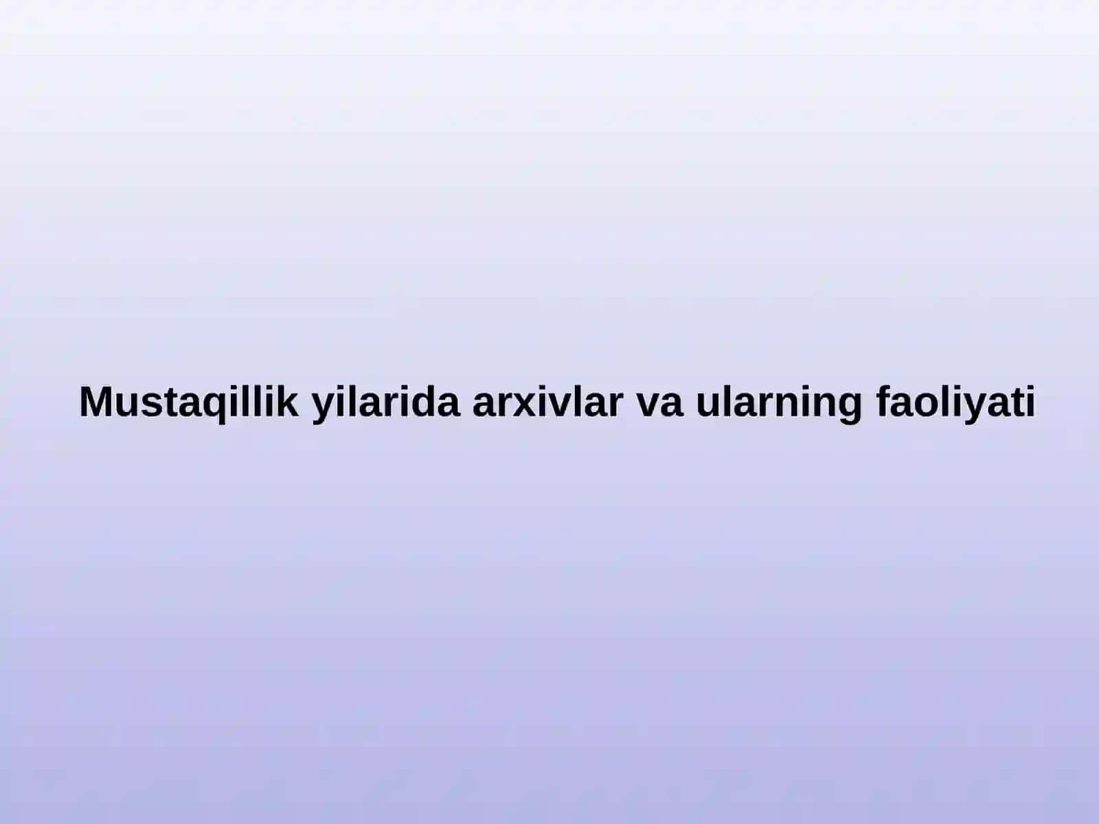 Mustaqillik yilarida arxivlar va ularning faoliyati 2