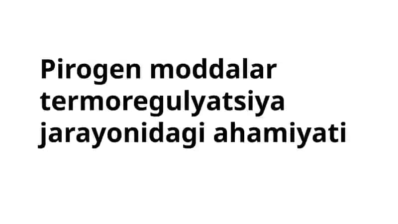 Pirogen moddalar termoregulyatsiya jarayonidagi ahamiyati 2