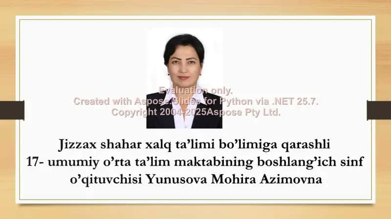 Jizzax shahar xalq ta’limi bo’limiga qarashli 17-umumiy o’rta ta’lim maktabining boshlang’ich sinf o’qituvchisi Yunusova Mohira Azimovna 2