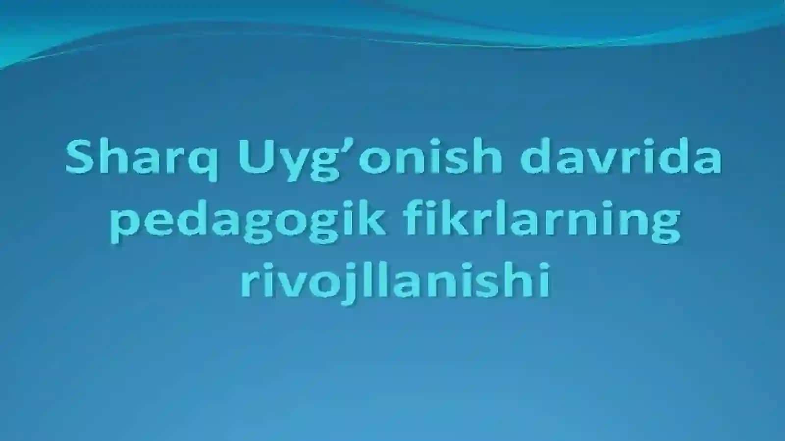 Sharq uygʻonish davrida pedagogik fikrlarning rivojllanishi 2