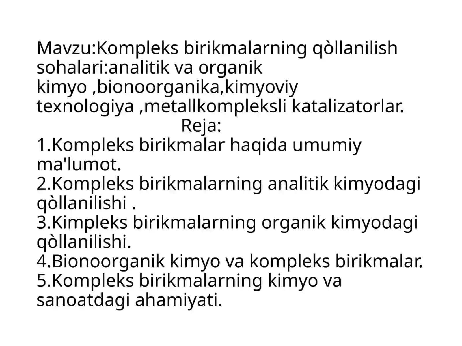Kompleks birikmalarning qòllanilish sohalari:analitik va organik kimyo ,bionoorganika,kimyoviy texnologiya ,metallkompleksli katalizatorlar 2