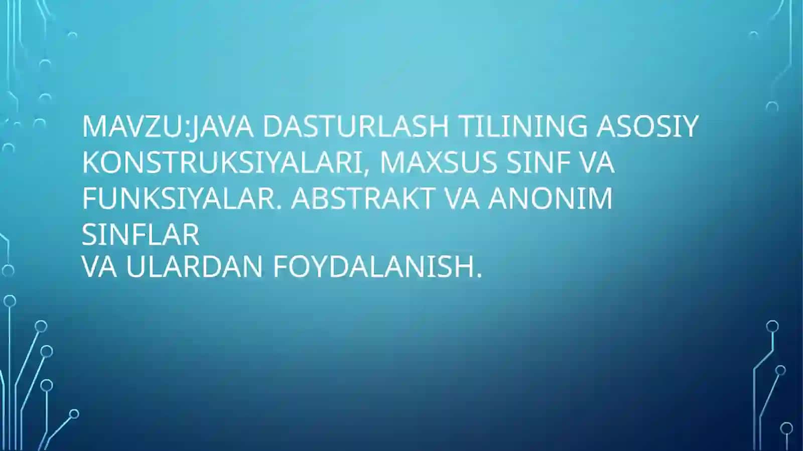 Javadasturlash tilining asosiy konstruksiyalari, maxsus sinf va funksiyalar. Abstrakt va anonim sinflar va ulardan foydalanish 2
