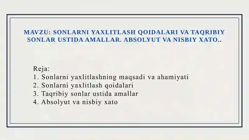 MAVZU: SONLARNI YAXLITLASH QOIDALARI VA TAQRIBIY SONLAR USTIDA AMALLAR. ABSOLYUT VA NISBIY XATO.. 2