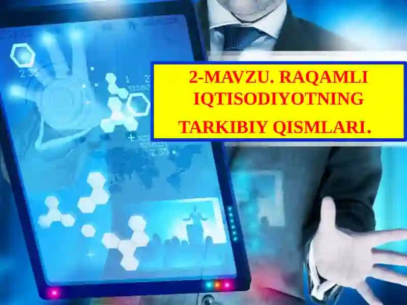 RAQAMLI IQTISODIYOTNING TARKIBIY QISMLARI 2