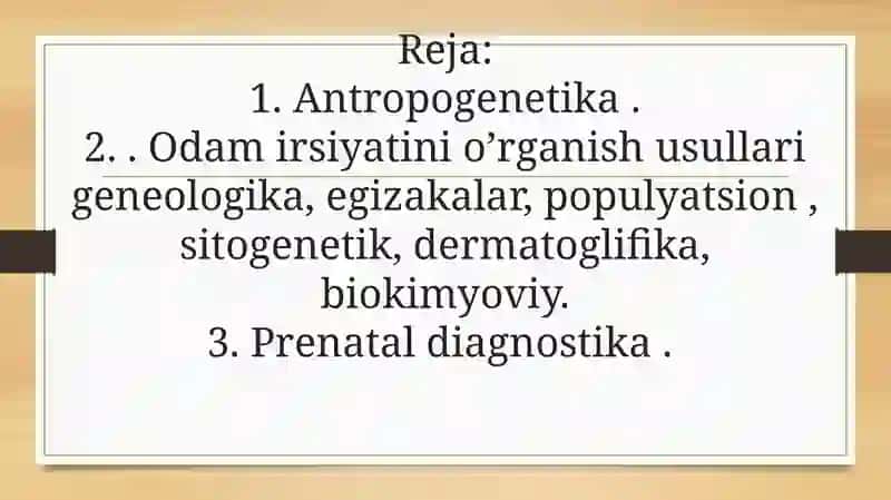 Antropogenetika. Odam irsiyatini o’rganish usullari geneologika, egizakalr, populyatsion, sitogenetik, dermatoglifika, biokimyoviy. Prenatal diagnostika. 2