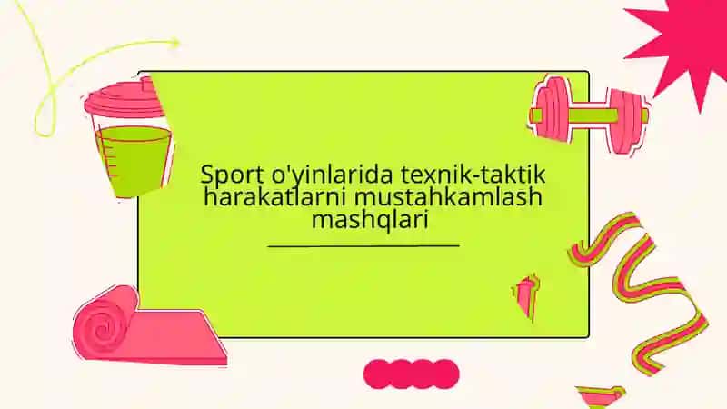 Sport o'yinlarida texnik-taktik harakatlarni mustahkamlash mashqlari 2