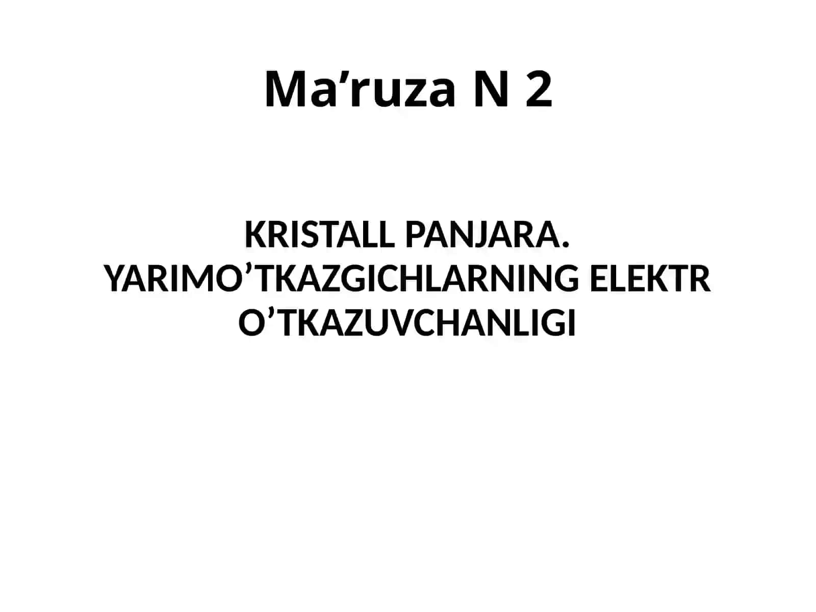 KRISTALL PANJARA. YARIMO’TKAZGICHLARNING ELEKTR O’TKAZUVCHANLIGI 2