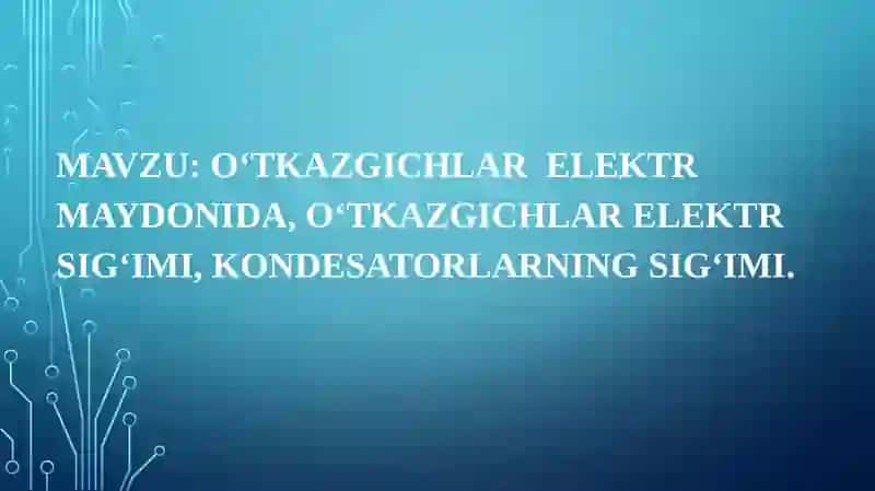 O‘TKAZGICHLAR ELEKTR MAYDONIDA, O‘TKAZGICHLAR ELEKTR SIG‘IMI, KONDESATORLARNING SIG‘IMI 2