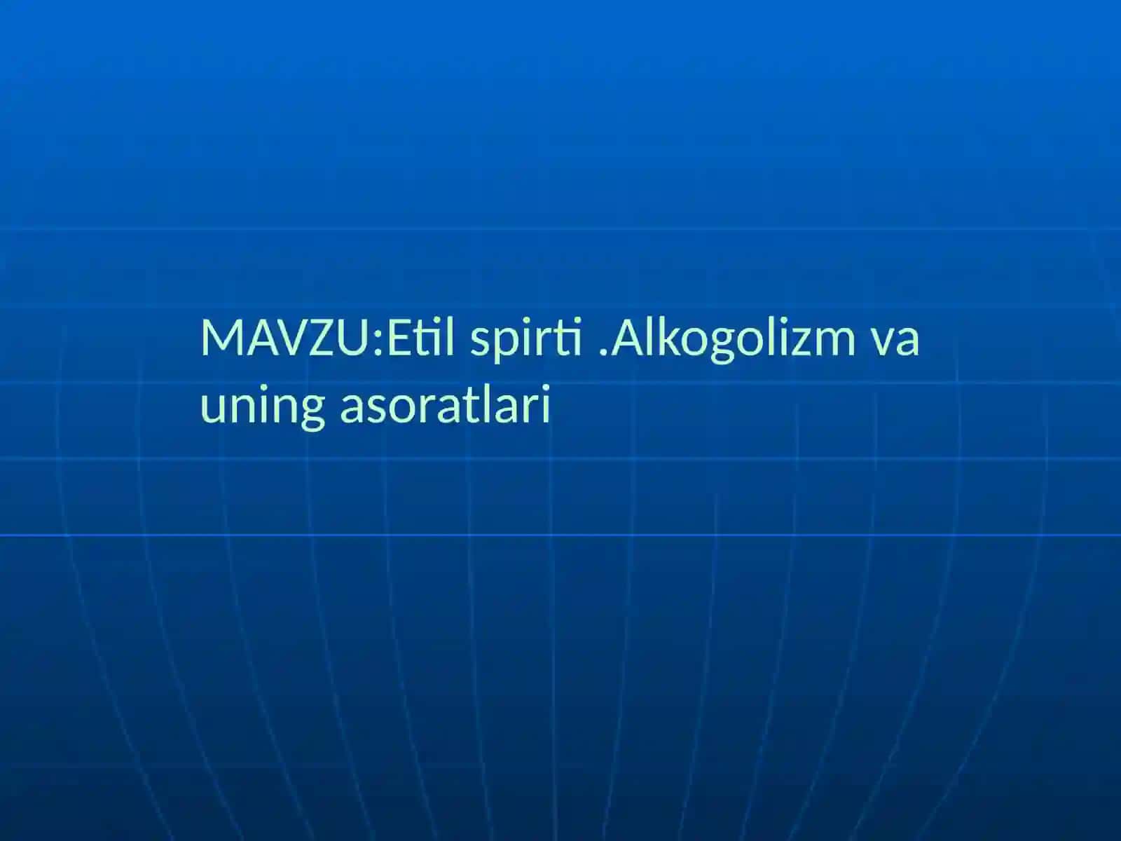 Etil spirti. Alkogolizm va uning asoratlari 2