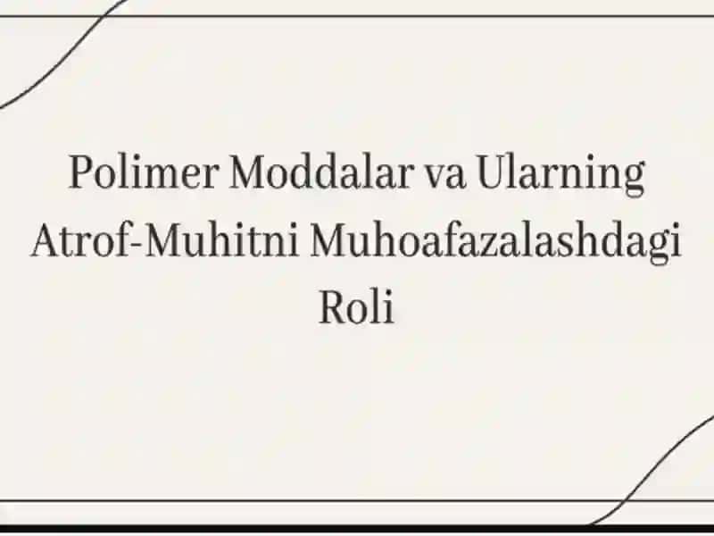 Polimer Moddalar va Ularning Atrof-Muhitni Muhoafazalashdagi Roli 2
