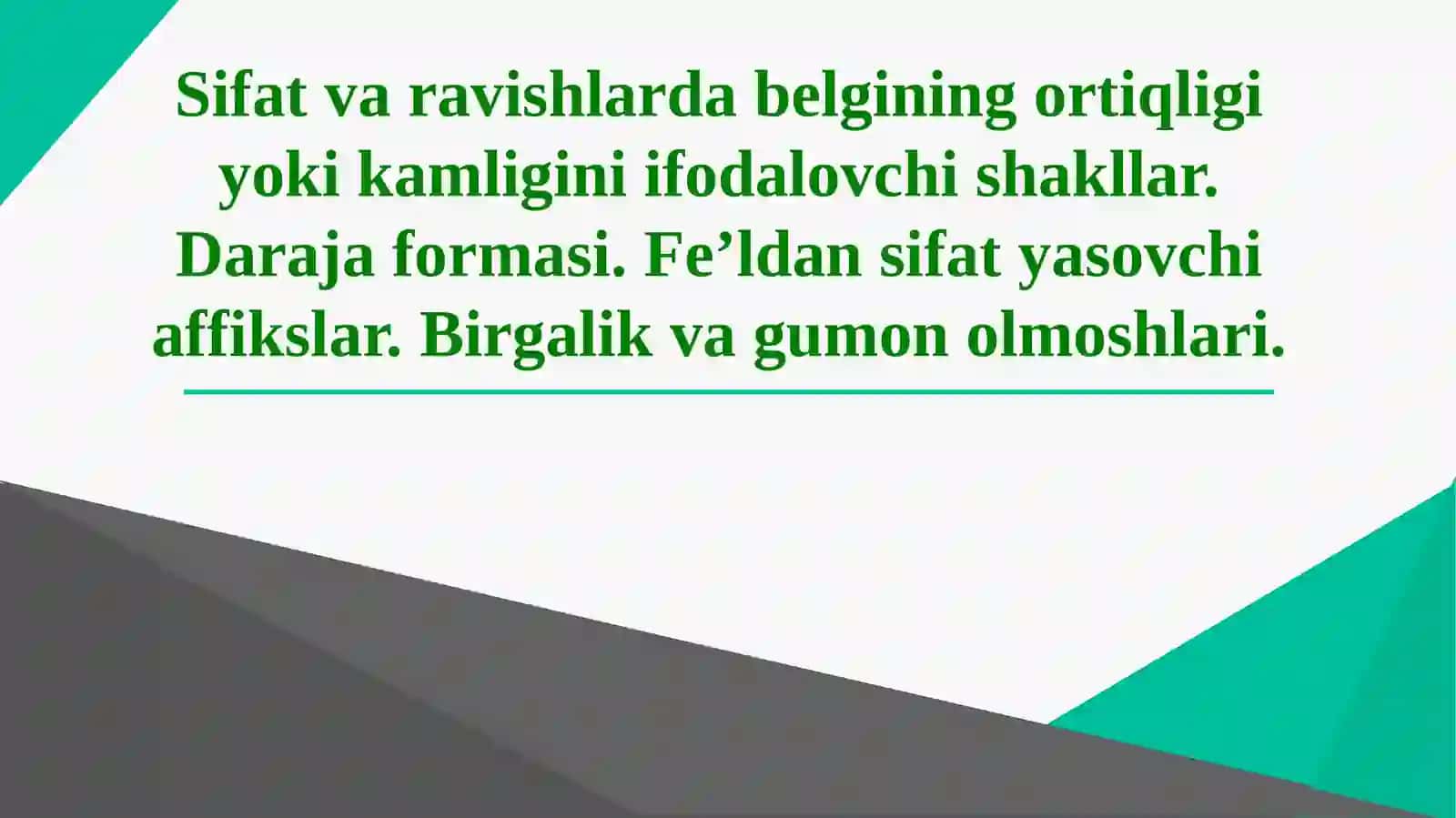 Sifat va ravishlarda belgining ortiqligi yoki kamligini ifodalovchi shakllar. Daraja formasi. Fe’lda 2