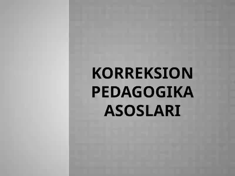 Korreksion pedagogika va uningmaq`sad va vazifalari 2