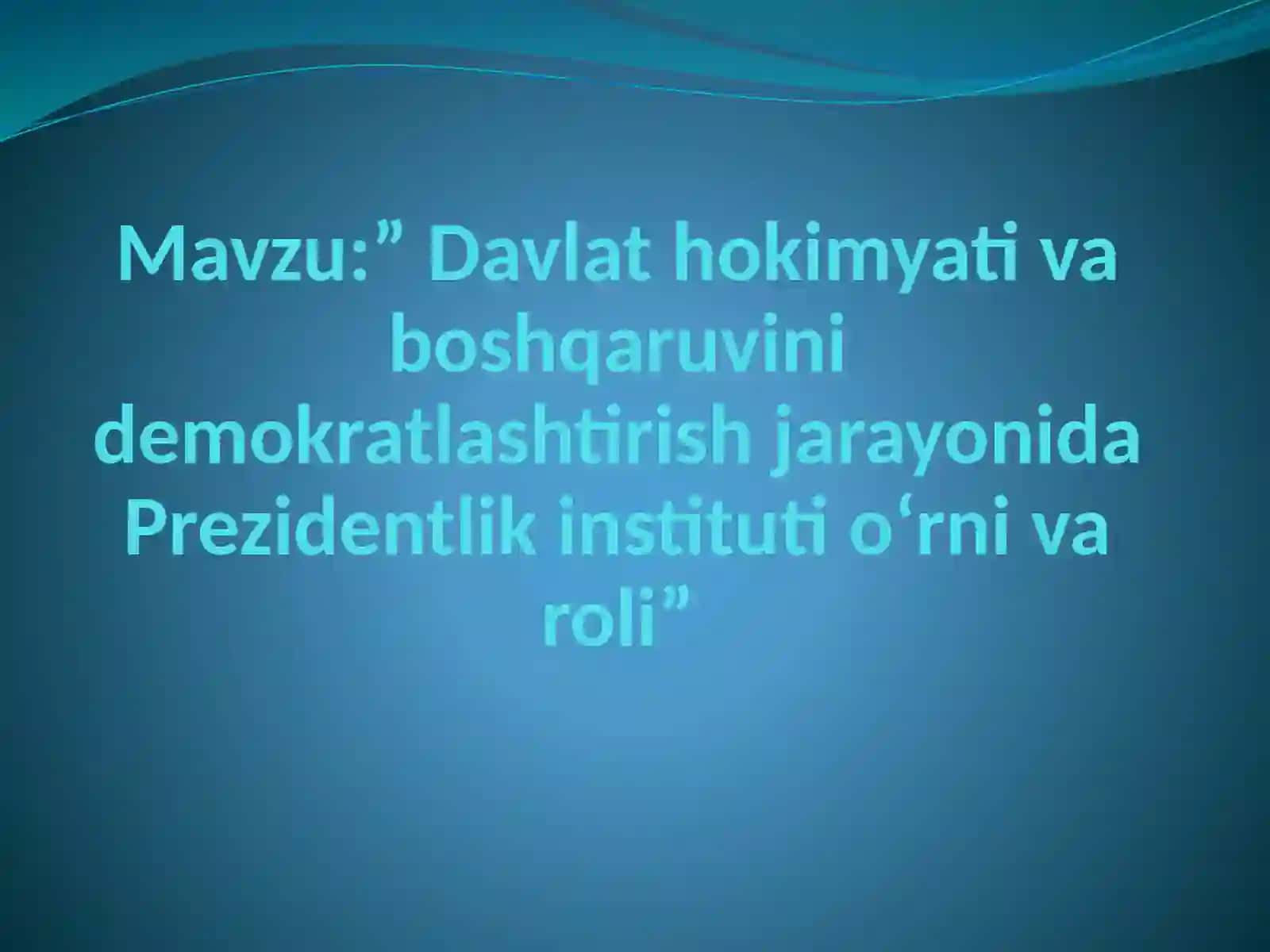 Davlat boshqaruvi demokratlashishi jarayonida Prezidentlik instituti o'rnini qanchalik yuqorilashadi 2