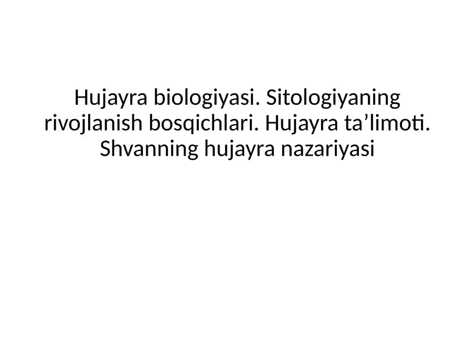 Hujayra biologiyasi. Sitologiyaning rivojlanish bosqichlari. Hujayra taʼlimoti. Shvanning hujayra nazariyasi 2