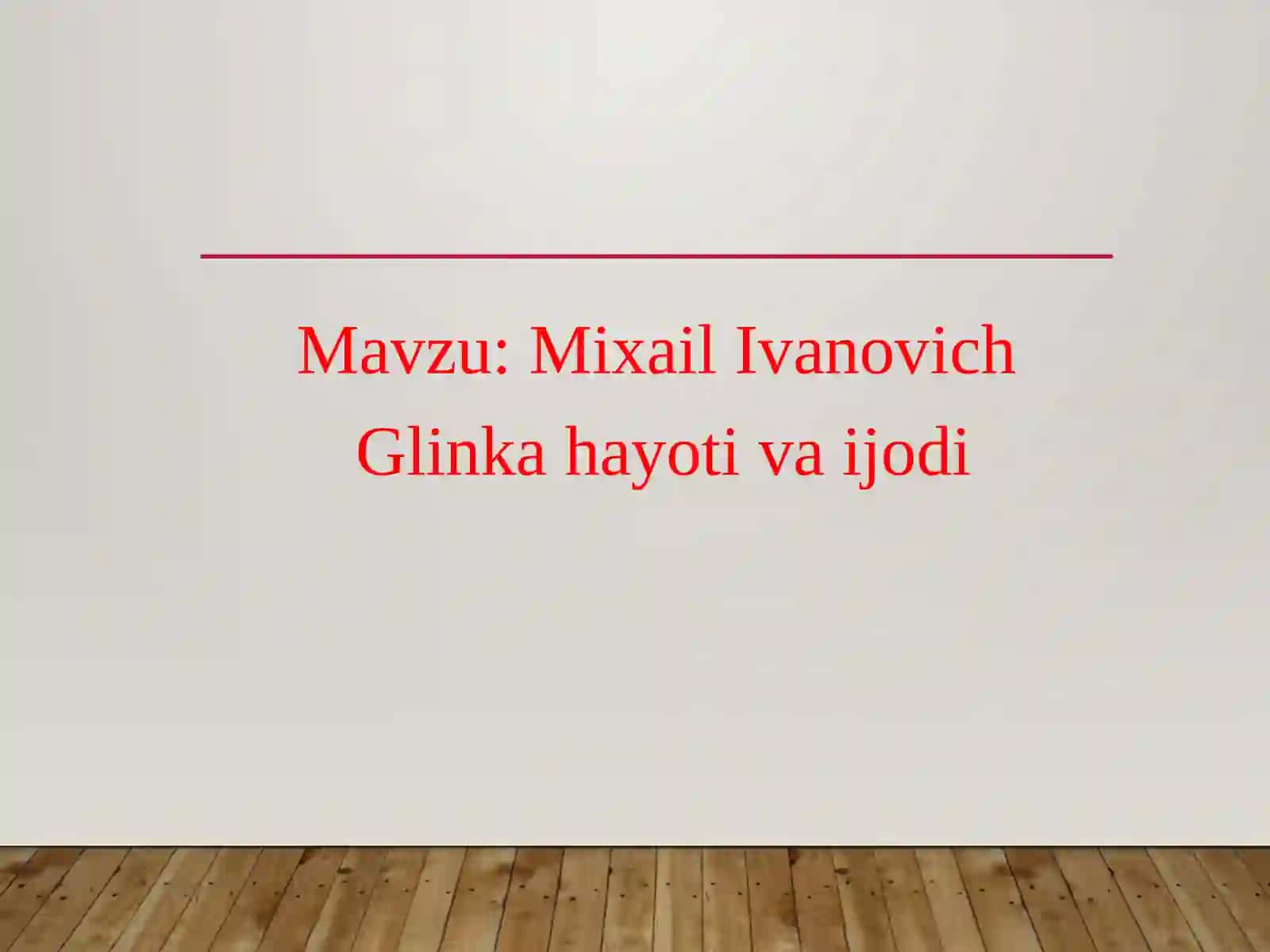 6-sinf Musiqa fanidan dars ishlanma. Mixail Ivanovich Glinka hayoti va ijodi 2