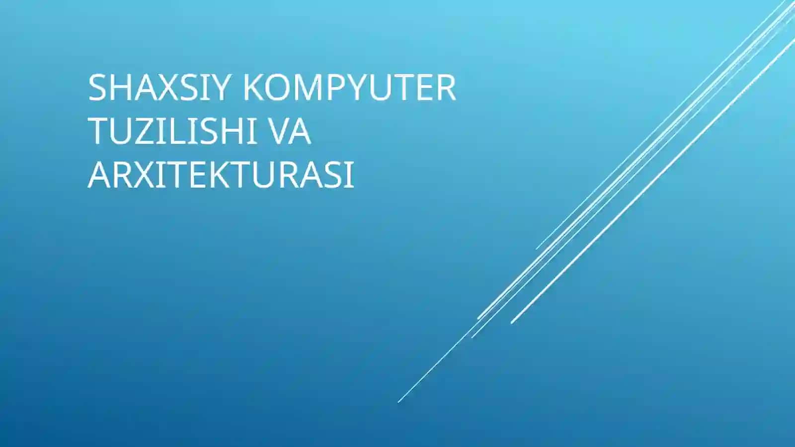 SHAXSIY KOMPYUTER TUZILISHI VA ARXITEKTURASI 2