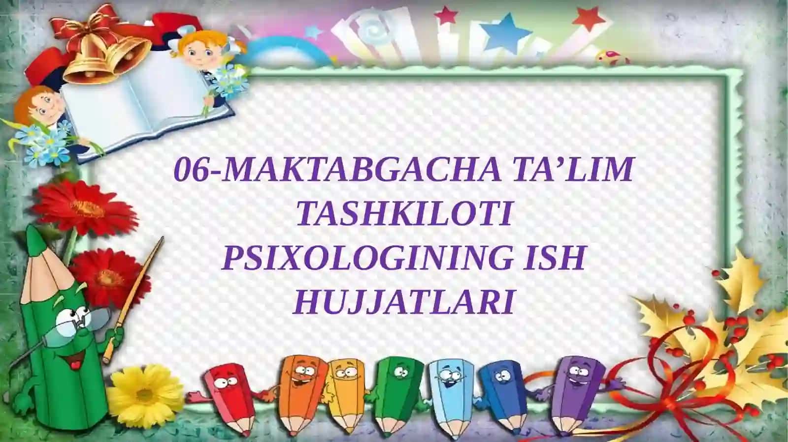 Maktabgacha va maktab ta'lim tashkiloti psixologining ish hujjatlari 2