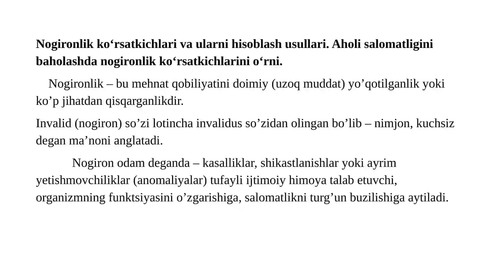 Nogironlik ko‘rsatkichlari va ularni hisoblash usullari. Aholi salomatligini baholashda nogironlik ko‘rsatkichlarini o‘rni. Sog‘liqni saqlash, asosiy tushunchalar va tamoyillari. Davolash profilaktik muassasalarining nomenklaturasi. 2