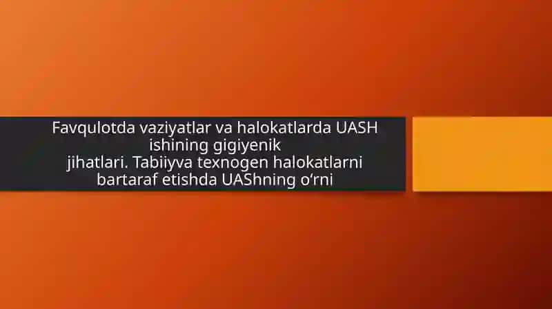 Favqulotdavaziyatlarvahalokatlarda UASH Ishining gigiyenik jihatlari 2