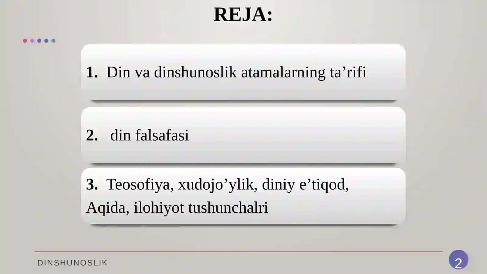 Din, dinshunoslik, din falsafasi, teologiya, teosofiya, xudojoʻylik, diniy eʼtiqod, aqida, ilohiyot tushunchalarining mohiyati. 2